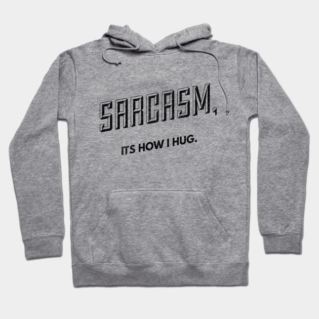 Hugs of Sarcasm (blk text) Hoodie by Six Gatsby